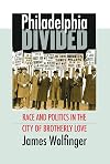 Philadelphia Divided: Race and Politics in the City of Brotherly Love