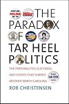 The Paradox of Tar Heel Politics: The Personalities, Elections, and Events That Shaped Modern North Carolina