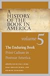 A History of the Book in America, Volume 5: The Enduring Book: Print Culture in Postwar America