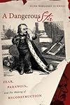A Dangerous Stir: Fear, Paranoia, and the Making of Reconstruction