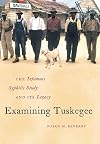 Examining Tuskegee: The Infamous Syphilis Study and Its Legacy