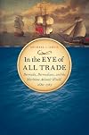 In The Eye of All Trade: Bermuda, Bermudians, and the Maritime Atlantic World, 1680-1783