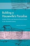 Building a Housewife's Paradise: Gender, Politics, and American Grocery Stores in the Twentieth Century