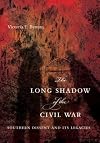 The Long Shadow of the Civil War: Southern Dissent and Its Legacies