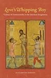 Love's Whipping Boy: Violence and Sentimentality in the American Imagination