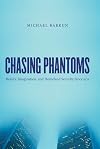 Chasing Phantoms: Reality, Imagination, and Homeland Security Since 9/11