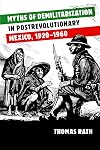 Myths of Demilitarization in Postrevolutionary Mexico, 1920-1960