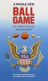 A Whole New Ball Game: An Interpretation of American Sports