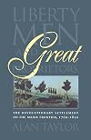 Liberty Men and Great Proprietors: The Revolutionary Settlement on the Maine Frontier, 1760-1820