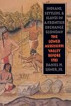 Indians, Settlers, & Slaves in a Frontier Exchange Economy: The Lower Mississippi Valley Before 1783