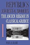 Republics Ancient and Modern, Volume 1: The Ancien Régime in Classical Greece