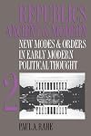 Republics Ancient and Modern, Volume 2: New Modes and Orders in Early Modern Political Thought