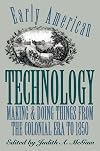 Early American technology : making and doing things from the colonial era to 1850