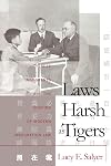 Laws Harsh As Tigers: Chinese Immigrants and the Shaping of Modern Immigration Law
