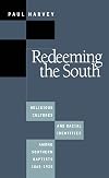 Redeeming the South: Religious Cultures and Racial Identities among Southern Baptists, 1865-1925