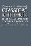 Classical Rhetoric and Its Christian and Secular Tradition from Ancient to Modern Times