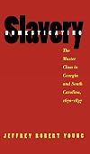 Domesticating Slavery: The Master Class in Georgia and South Carolina, 1670-1837
