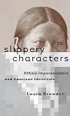 Slippery Characters: Ethnic Impersonators and American Identities