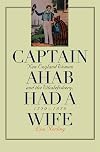 Captain Ahab Had a Wife: New England Women and the Whalefishery, 1720-1870