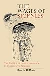 The Wages of Sickness: The Politics of Health Insurance in Progressive America