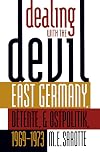 Dealing with the Devil: East Germany, D&eacute;tente, and Ostpolitik, 1969-1973