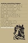 Making Something Happen: American Political Poetry between the World Wars