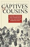 Captives & Cousins: Slavery, Kinship, and Community in the Southwest Borderlands