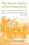 The Social Origins of the Urban South: Race, Gender, and Migration in Nashville and Middle Tennessee, 1890-1930
