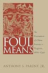 Foul Means: The Formation of a Slave Society in Virginia, 1660-1740