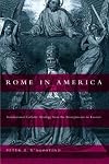 Rome in America: Transnational Catholic Ideology from the Risorgimento to Fascism