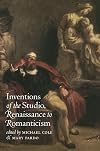 Inventions of the Studio, Renaissance to Romanticism