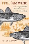Fish into Wine: The Newfoundland Plantation in the Seventeenth Century