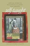Self-Taught: African American Education in Slavery and Freedom