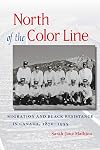 North of the Color Line: Migration and Black Resistance in Canada, 1870-1955