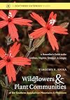Wildflowers and Plant Communities of the Southern Appalachian Mountains and Piedmont: A Naturalist's Guide to the Carolinas, Virginia, Tennessee, and Georgia
