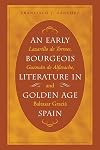 An Early Bourgeois Literature in Golden Age Spain : Lazarillo de Tormes, Guzmán de Alfarache and Baltasar Gracián