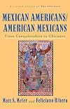 Mexican Americans, American Mexicans: From Conquistadors to Chicanos