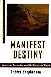 Manifest Destiny: American Expansion and the Empire of Right