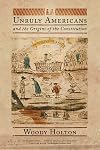 Unruly Americans and the Origins of the Constitution