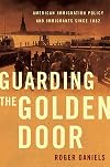 Guarding the Golden Door: American Immigration Policy and Immigrants since 1882