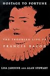 Hostage to Fortune: The Troubled Life of Francis Bacon