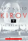 Who Killed Kirov? The Kremlin's Greatest Mystery