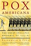 Pox Americana: The Great Smallpox Epidemic of 1775-82