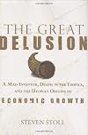 The Great Delusion: A Mad Inventor, Death in the Tropics, and the Utopian Origins of Economic Growth