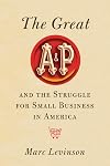 The Great A&P and the Struggle for Small Business in America