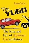 The Yugo: The Rise and Fall of the Worst Car in History