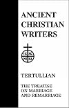 Treatises on Marriage and Remarriage: To His Wife, An Exhortation to Chastity, Monogamy