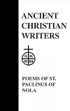 40. The Poems of St. Paulinus of Nola (Ancient Christian Writers)