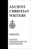 Prayer; Exhortation to Martyrdom (Ancient Christian Writers series, No. 19)