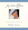 My Dear Children: Mother Teresa's Last Message